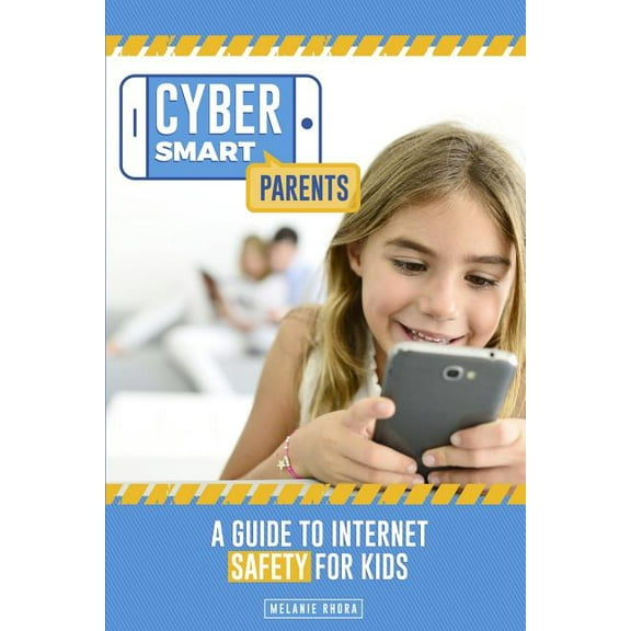 Cyber Smart Parents: A Guide to Internet Safety for Kids, (Paperback)