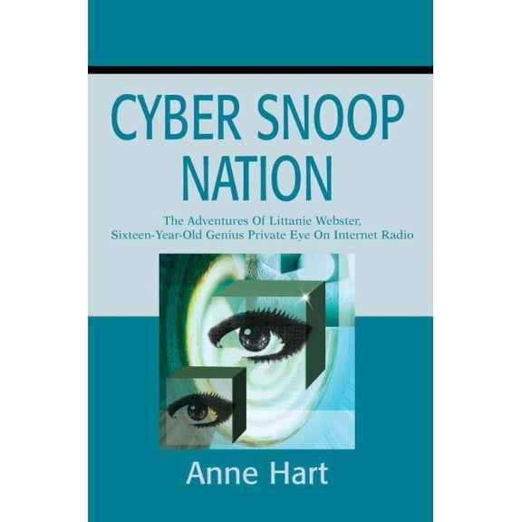 Cyber Snoop Nation : The Adventures of Littanie Webster, Sixteen-Year-Old Genius Private Eye on Internet Radio