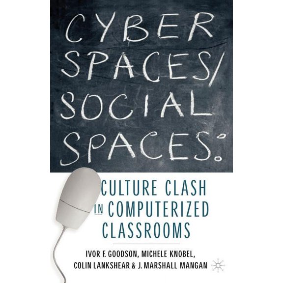 Cyber Spaces/Social Spaces: Culture Clash in Computerized Classrooms, (Paperback)