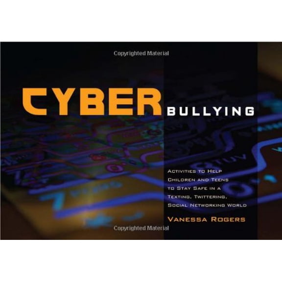 Pre-Owned Cyberbullying: Activities to Help Children and Teens to Stay Safe in a Texting, Twittering, Social Networking World (Paperback) 1849051054 9781849051057