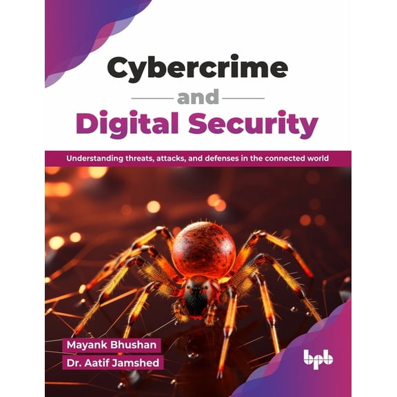 Cybercrime and Digital Security: Understanding threats, attacks, and defenses in the connected world (English Edition), (Paperback)