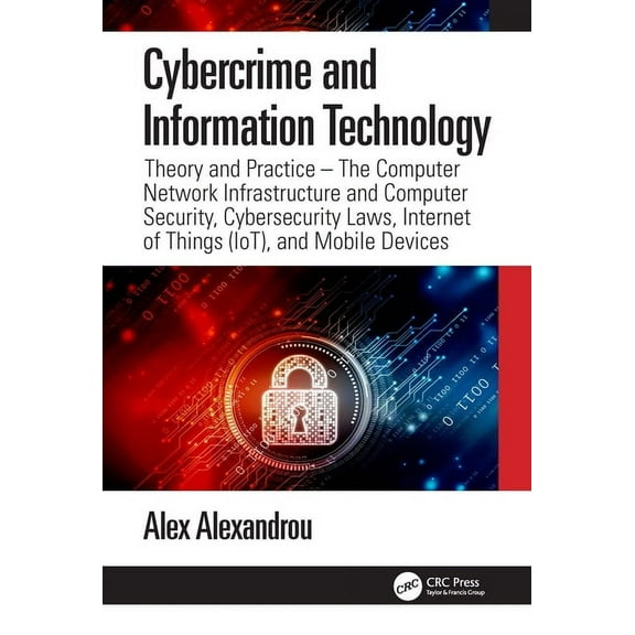 Cybercrime and Information Technology: The Computer Network Infrastructure and Computer Security, Cybersecurity Laws, In, (Paperback)