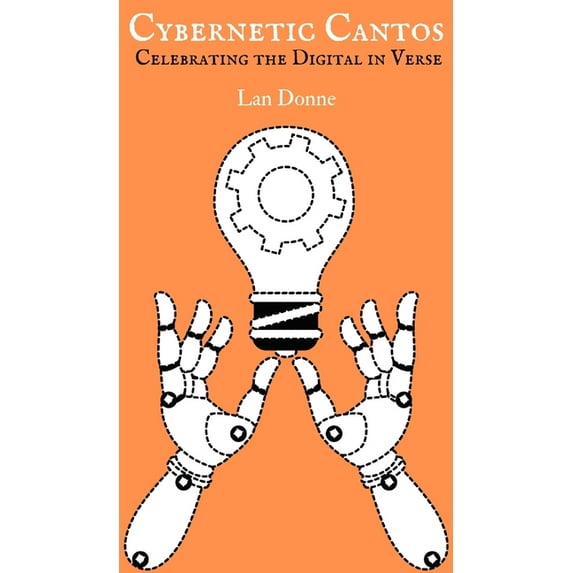 Cybernetic Cantos: Celebrating the Digital in Verse, (Hardcover)