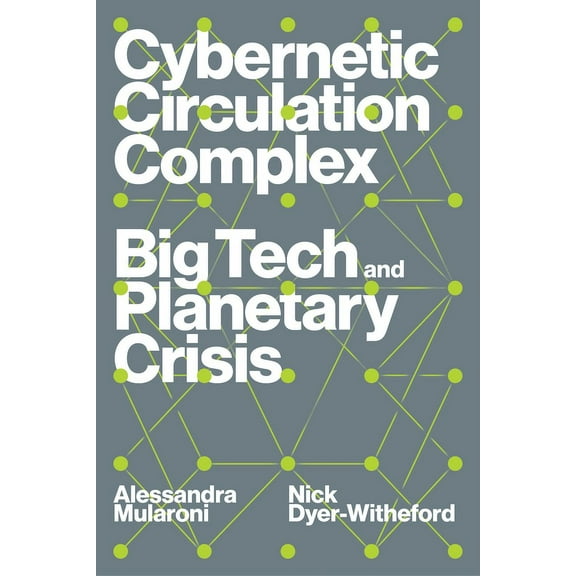 Cybernetic Circulation Complex: Big Tech and Planetary Crisis, (Paperback)