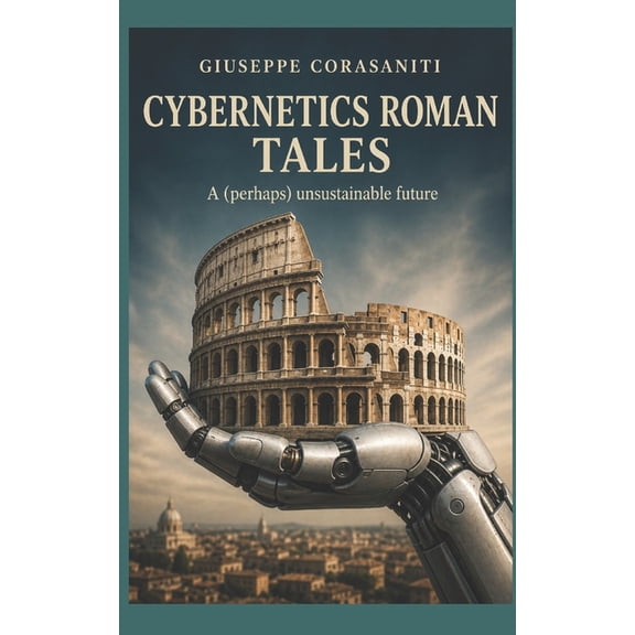 Con Sidera Cybernetics Roman Tales: A (perhaps) unsustainable future, (Paperback)