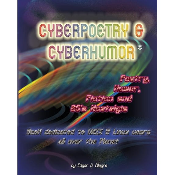 Cyberpoetry & Cyberhumor: Poetry, Humor, Fiction & 80s Nostalgia (Paperback)