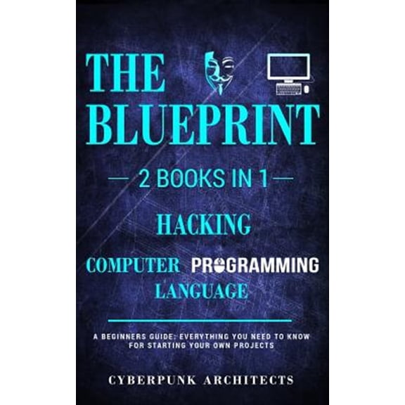 Hacking And Computer Programming Languages: 2 Books in 1: CyberPunk Blueprint Series Volume 1 Paperback 1545442169 9781545442166 CyberPunk Architects