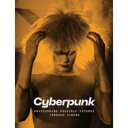 Cyberpunk Envisioning Possible Futures Through Cinema, Hardcover