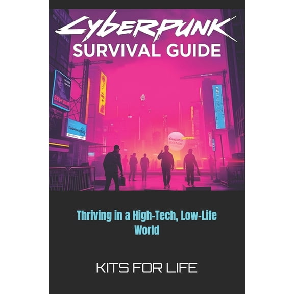 Cyberpunk Survival Guide: Thriving in a High-Tech, Low-Life World, (Paperback)