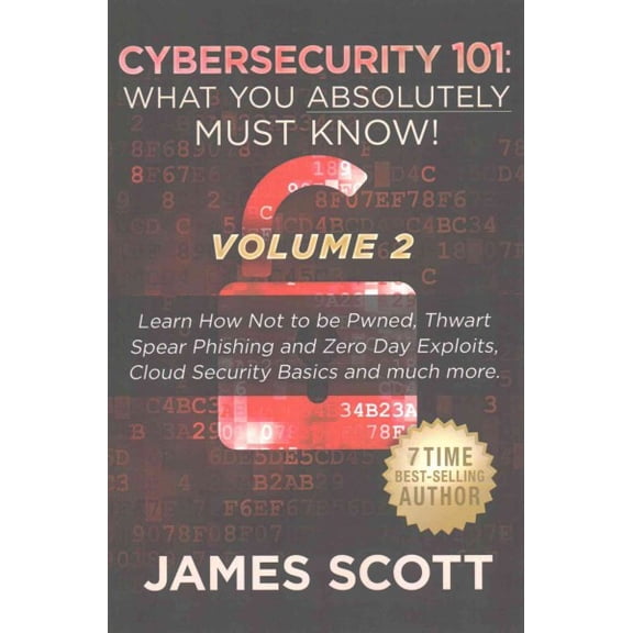 Cybersecurity 101: What You Absolutely Must Know! - Volume 2: Learn JavaScript Threat Basics, USB Attacks, Easy Steps to Strong Cybersecurity, Defense Against Cookie Vulnerabilities, Protecting Agains