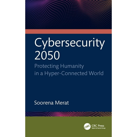 Cybersecurity 2050: Protecting Humanity in a Hyper-Connected World, (Paperback)