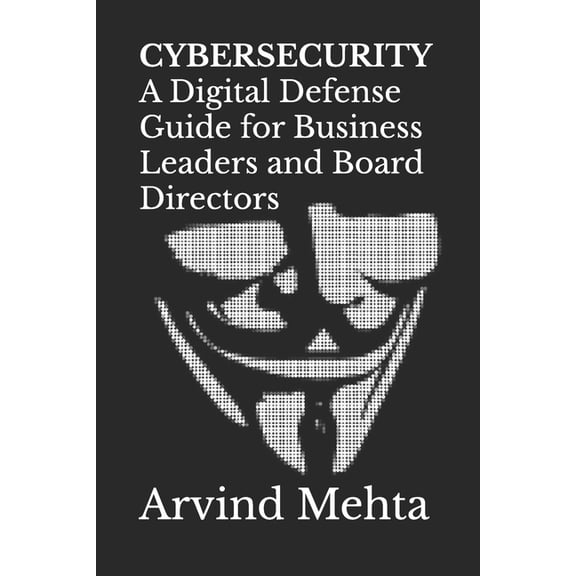 Cybersecurity: A Digital Defense Guide for Business Leaders and Board Directors, (Paperback)