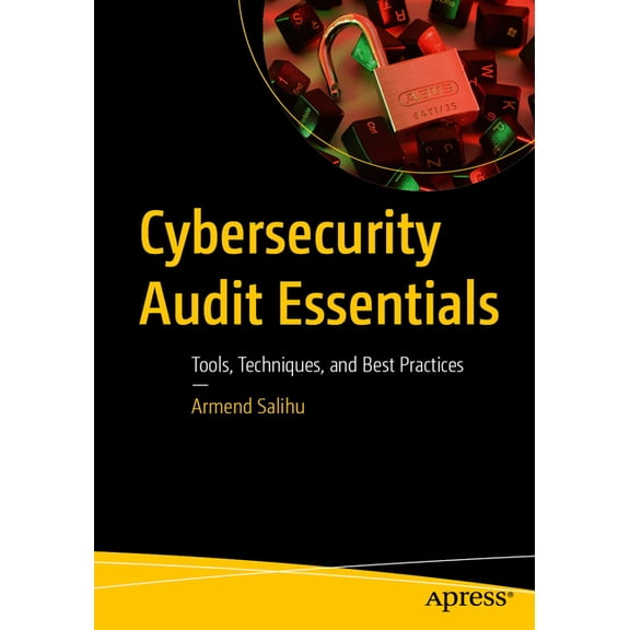 Cybersecurity Audit Essentials: Tools, Techniques, and Best Practices, (Paperback)