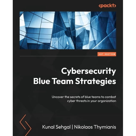 Cybersecurity Blue Team Strategies: Uncover the secrets of blue teams to combat cyber threats in your organization, (Paperback)