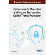 Cybersecurity Breaches and Issues Surrounding Online Threat Protection, Hardcover