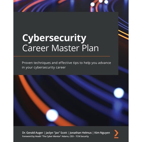 Cybersecurity Career Master Plan: Proven techniques and effective tips to help you advance in your cybersecurity career, (Paperback)