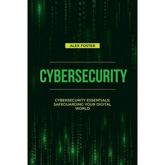 Cybersecurity: Cybersecurity Essentials: Safeguarding Your Digital World, (Paperback)