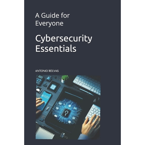 Cybersecurity Essentials: A Guide for Everyone, (Paperback)