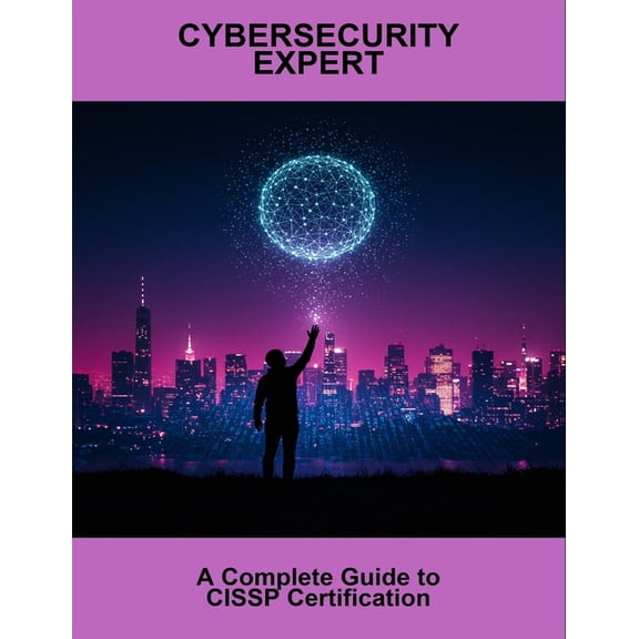 Cybersecurity Expert: A Complete Guide To Cissp Certification, (Paperback)