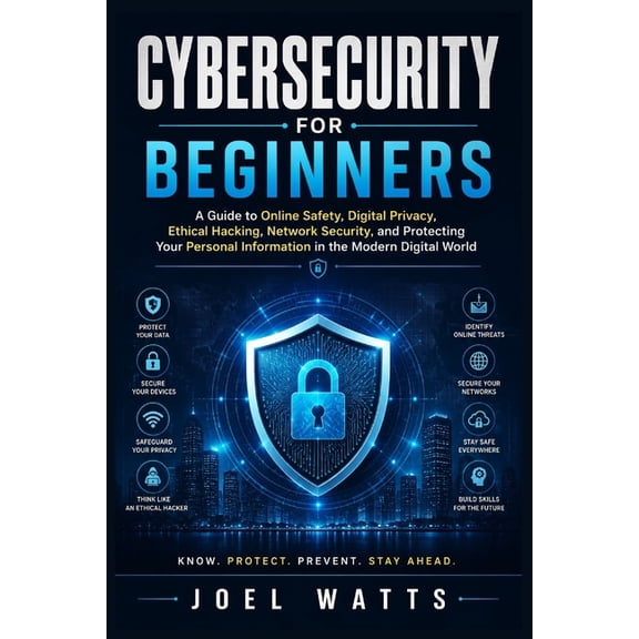 Cybersecurity For Beginners: A Guide to Online Safety, Digital Privacy, Ethical Hacking, Network Security, and Protectin, (Paperback)