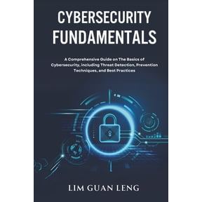 Cybersecurity Fundamentals: A Comprehensive Guide on The Basics of Cybersecurity, including Threat Detection, Prevention, (Paperback)