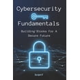 thumbnail image 1 of Cybersecurity Fundamentals: Building Blocks For A Secure Future, (Paperback), 1 of 1