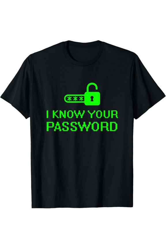 Cybersecurity Hacker I Know Your Password Hack T-ShirtBrand clothing, men and women can wear, black, white, gifts.