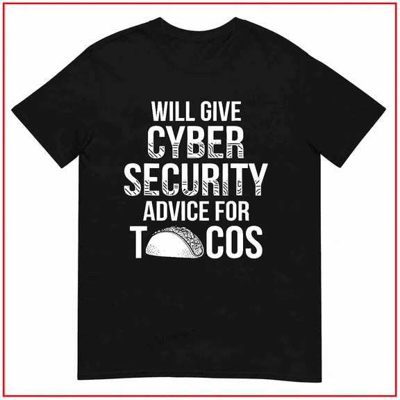 Cybersecurity IT Analyst Tacos Certified Tech Security Unisex T-Shirt V13074 Size S-5XL