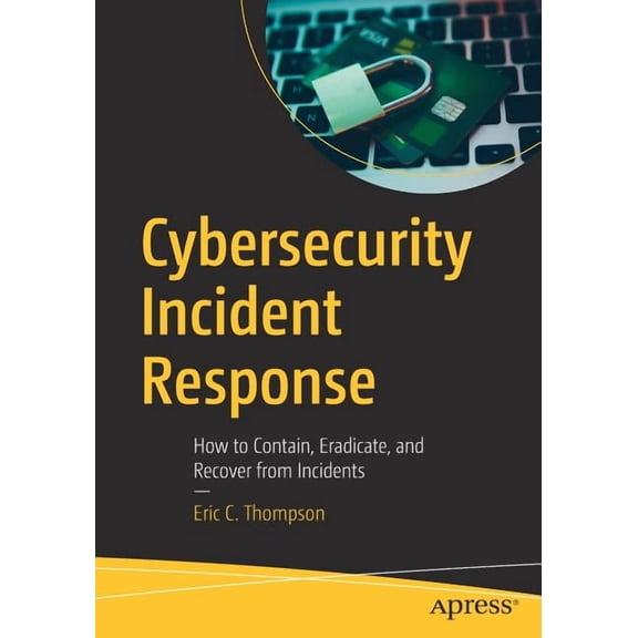 Cybersecurity Incident Response: How to Contain, Eradicate, and Recover from Incidents, (Paperback)