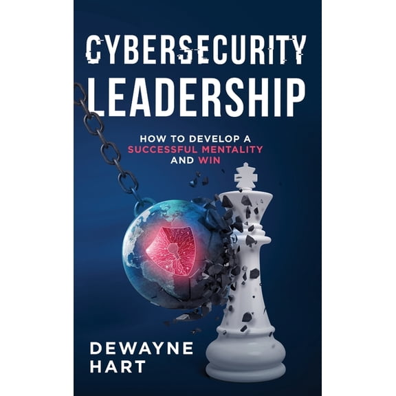 Cybersecurity Leadership: How to Develop a Successful Mentality and Win, (Hardcover)