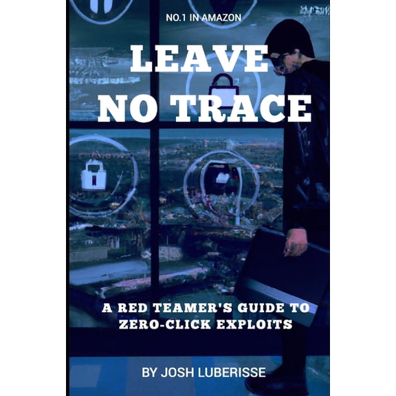 Cybersecurity Leave No Trace: A Red Teamer's Guide to Zero-Click Exploits, (Paperback)