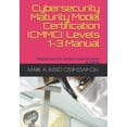 thumbnail image 1 of Cybersecurity Maturity Model Certification (CMMC): Levels 1-3 Manual: Detailed Security Control Implementation Guidance, 1 of 1