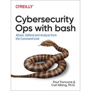 Cybersecurity Ops with Bash Attack, Defend, and Analyze from the Command Line Paperback