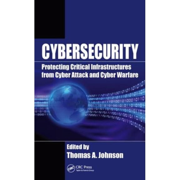 Pre-Owned Cybersecurity: Protecting Critical Infrastructures from Cyber Attack and Cyber Warfare, 9781482239225, 1482239221, Hardcover, 1 edition