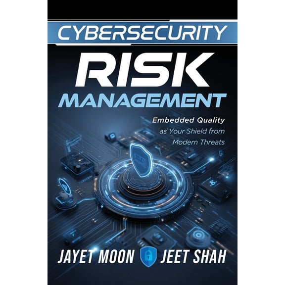 Cybersecurity Risk Management: Embedded Quality as Your Shield from Modern Threats, (Paperback)