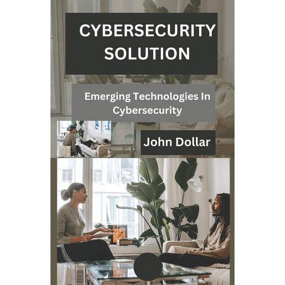 Cybersecurity Solution: Emerging Technologies in Cybersecurity (Paperback)