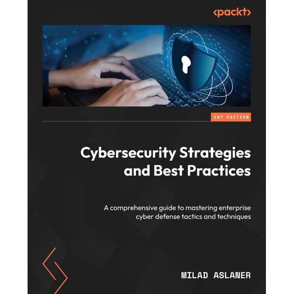 Cybersecurity Strategies and Best Practices: A comprehensive guide to mastering enterprise cyber defense tactics and tec, (Paperback)