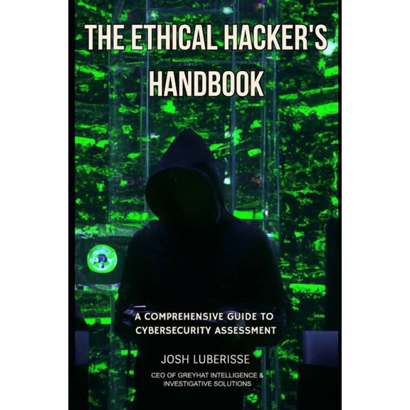 Cybersecurity The Ethical Hacker's Handbook: A Comprehensive Guide to Cybersecurity Assessment, (Paperback)