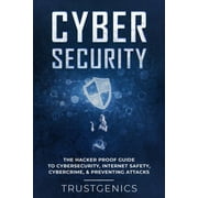Cybersecurity The Hacker Proof Guide To Cybersecurity, Internet Safety, Cybercrime, Preventing Attacks, Paperback