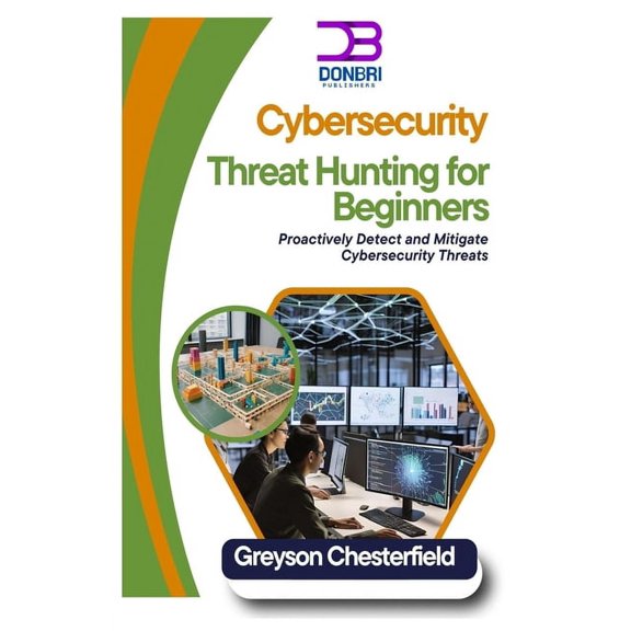 Cybersecurity Threat Hunting for Beginners: Proactively Detect and Mitigate Cybersecurity Threats, (Paperback)