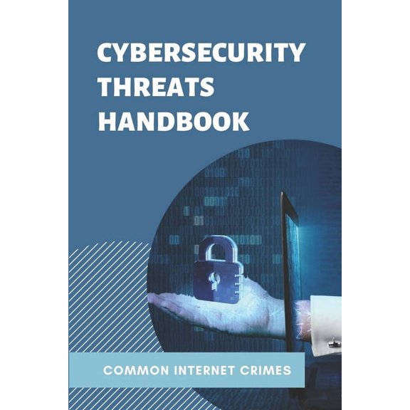 Cybersecurity Threats Handbook: Common Internet Crimes: Cyber Crime Stories (Paperback)