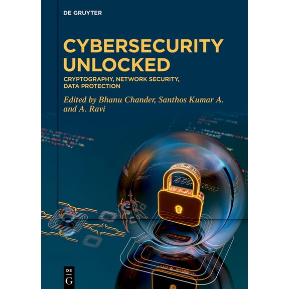 Cybersecurity Unlocked: Cryptography, Network Security, Data Protection, (Hardcover)