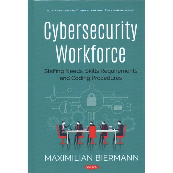 Cybersecurity Workforce : Staffing Needs, Skills Requirements and Coding Procedures