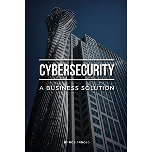 Pre-Owned Cybersecurity: A Business Solution: An executive perspective on managing cyber risk (Paperback) 069294415X 9780692944158