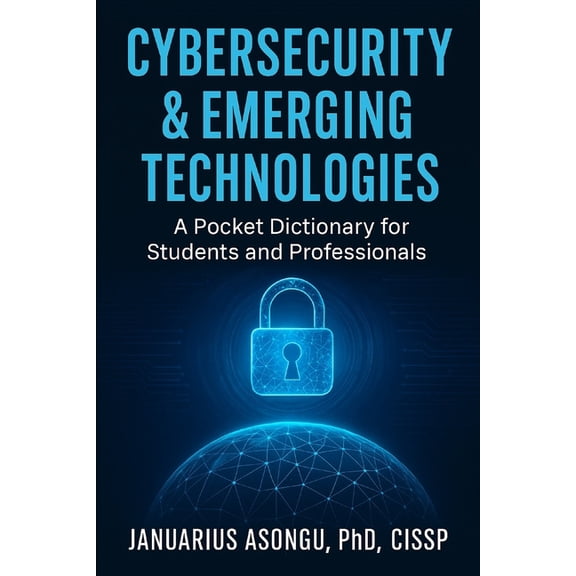 Cybersecurity & Emerging Technologies: A Pocket Dictionary for Students and Professionals, (Paperback)