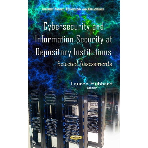 Cybersecurity and Information Security at Depository Institutions : Selected Assessments