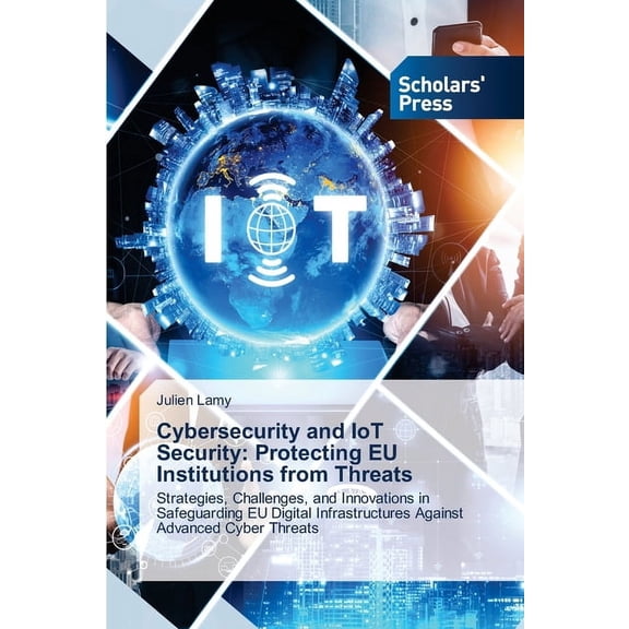 Cybersecurity and IoT Security: Protecting EU Institutions from Threats, (Paperback)