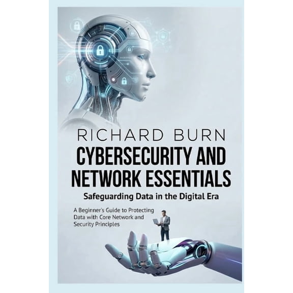 Cybersecurity and Network Essentials: Safeguarding Data in the Digital Era: A Beginner's Guide to Protecting Data with C, (Paperback)