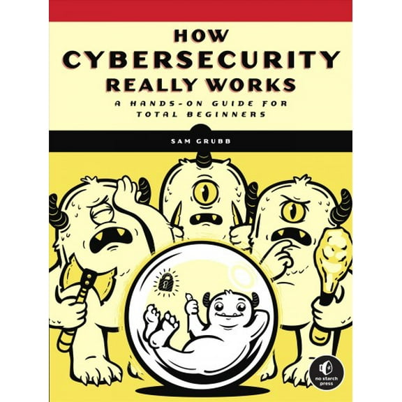 Pre-Owned How Cybersecurity Really Works: A Hands-On Guide for Total Beginners (Paperback) 1718501285 9781718501287