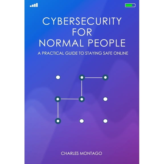 Cybersecurity for Normal People: A Practical Guide to Staying Safe Online, (Paperback)